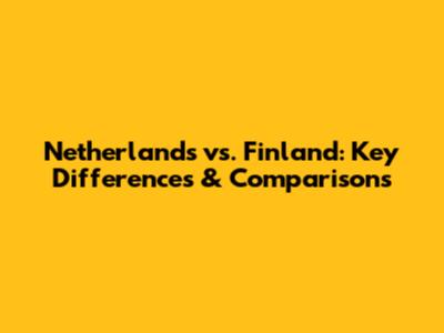 Netherlands vs. Finland: Key Differences & Comparisons