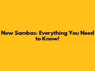 New Sambas: Everything You Need to Know!