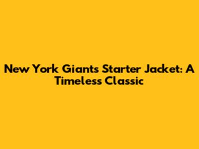 New York Giants Starter Jacket: A Timeless Classic