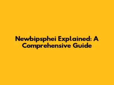 Newbipsphei Explained: A Comprehensive Guide