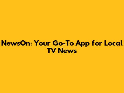 NewsOn: Your Go-To App for Local TV News