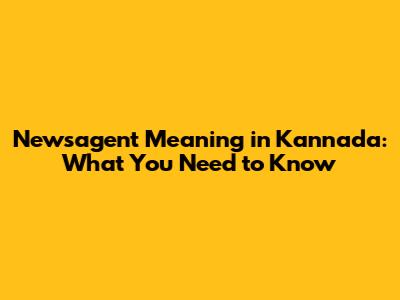Newsagent Meaning in Kannada: What You Need to Know
