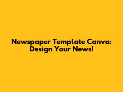 Newspaper Template Canva: Design Your News!