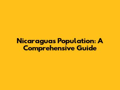 Nicaragua's Population: A Comprehensive Guide