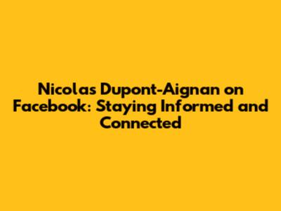 Nicolas Dupont-Aignan on Facebook: Staying Informed and Connected