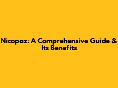Nicopaz: A Comprehensive Guide & Its Benefits
