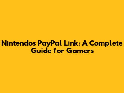 Nintendo's PayPal Link: A Complete Guide for Gamers