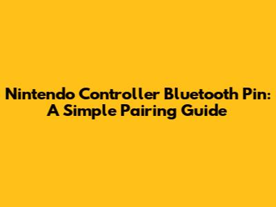 Nintendo Controller Bluetooth Pin: A Simple Pairing Guide