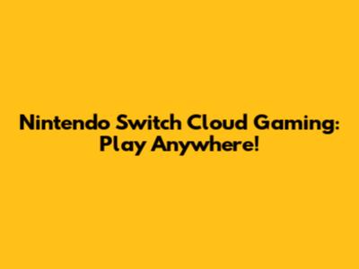 Nintendo Switch Cloud Gaming: Play Anywhere!