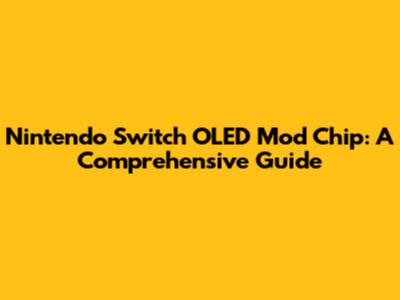 Nintendo Switch OLED Mod Chip: A Comprehensive Guide
