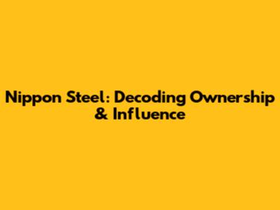 Nippon Steel: Decoding Ownership & Influence
