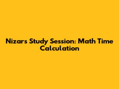 Nizar's Study Session: Math Time Calculation