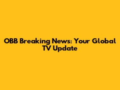 OBB Breaking News: Your Global TV Update