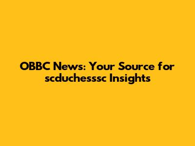 OBBC News: Your Source for scduchesssc Insights