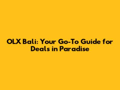 OLX Bali: Your Go-To Guide for Deals in Paradise