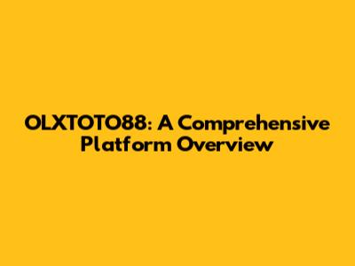 OLXTOTO88: A Comprehensive Platform Overview