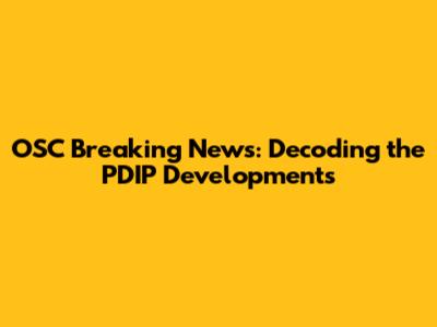 OSC Breaking News: Decoding the PDIP Developments