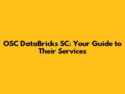 OSC DataBricks SC: Your Guide to Their Services