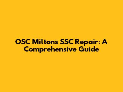 OSC Milton's SSC Repair: A Comprehensive Guide