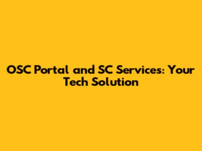 OSC Portal and SC Services: Your Tech Solution