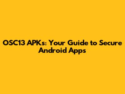 OSC13 APKs: Your Guide to Secure Android Apps