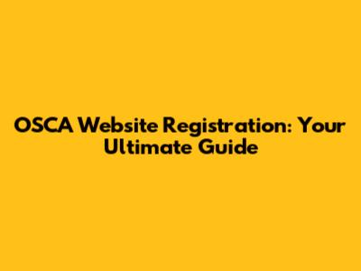 OSCA Website Registration: Your Ultimate Guide