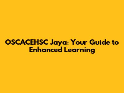 OSCACEHSC Jaya: Your Guide to Enhanced Learning