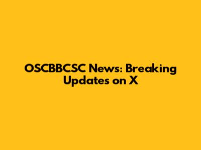 OSCBBCSC News: Breaking Updates on X