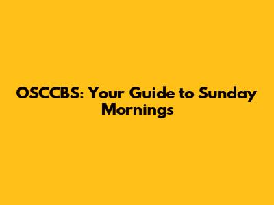 OSCCBS: Your Guide to Sunday Mornings
