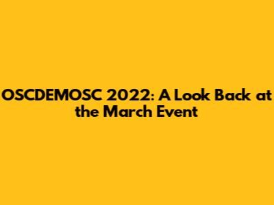 OSCDEMOSC 2022: A Look Back at the March Event