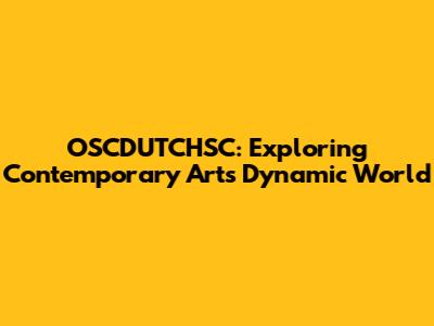 OSCDUTCHSC: Exploring Contemporary Art's Dynamic World