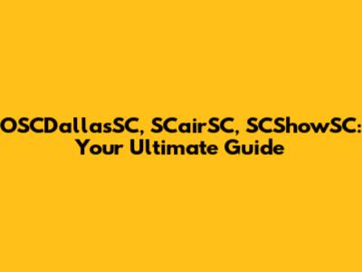 OSCDallasSC, SCairSC, SCShowSC: Your Ultimate Guide