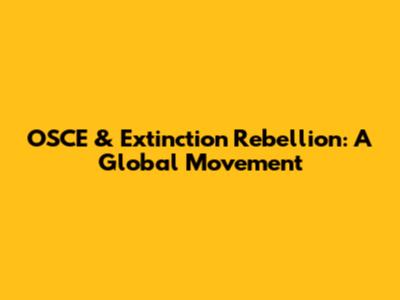 OSCE & Extinction Rebellion: A Global Movement