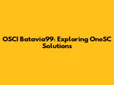 OSCI Batavia99: Exploring OneSC Solutions