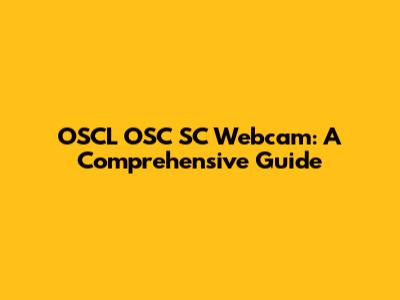 OSCL OSC SC Webcam: A Comprehensive Guide