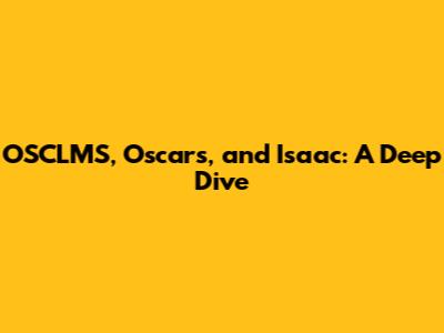 OSCLMS, Oscars, and Isaac: A Deep Dive