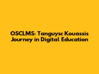 OSCLMS: Tanguysc Kouassi's Journey in Digital Education