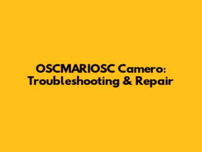 OSCMARIOSC Camero: Troubleshooting & Repair