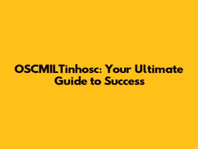 OSCMILTinhosc: Your Ultimate Guide to Success