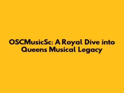 OSCMusicSc: A Royal Dive into Queen's Musical Legacy