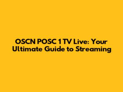 OSCN POSC 1 TV Live: Your Ultimate Guide to Streaming