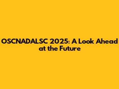 OSCNADALSC 2025: A Look Ahead at the Future