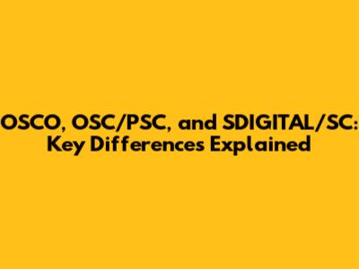 OSCO, OSC/PSC, and SDIGITAL/SC: Key Differences Explained