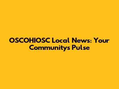 OSCOHIOSC Local News: Your Community's Pulse