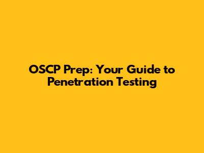 OSCP Prep: Your Guide to Penetration Testing