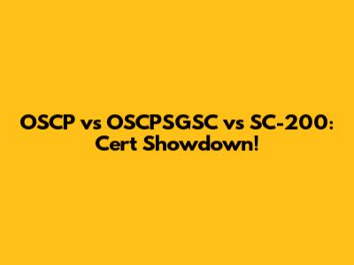 OSCP vs OSCPSGSC vs SC-200: Cert Showdown!