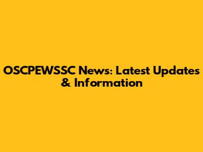 OSCPEWSSC News: Latest Updates & Information