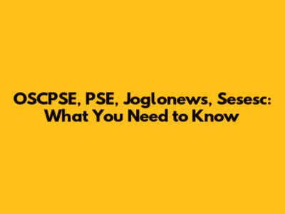 OSCPSE, PSE, Joglonews, Sesesc: What You Need to Know