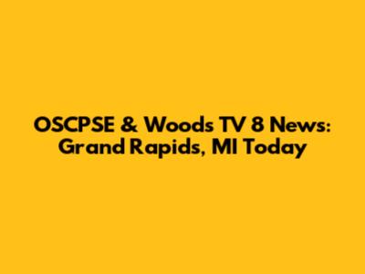 OSCPSE & Woods TV 8 News: Grand Rapids, MI Today