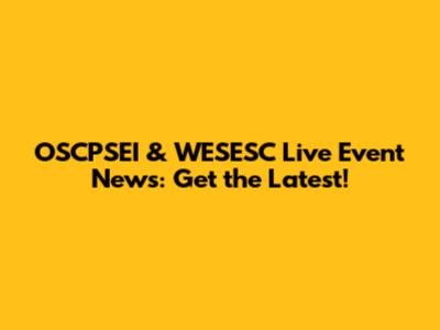 OSCPSEI & WESESC Live Event News: Get the Latest!